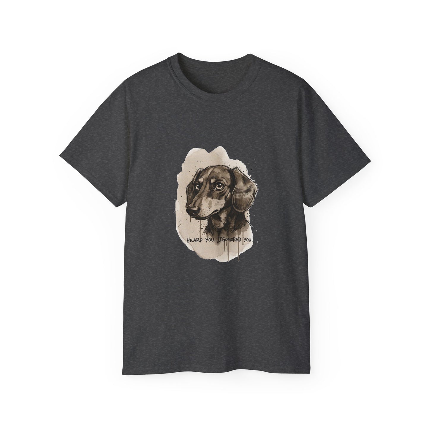 Heard you, Igonored you  T-shirt