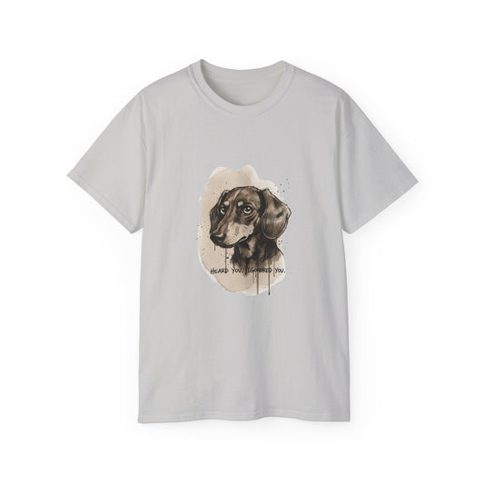 Heard you, Igonored you  T-shirt
